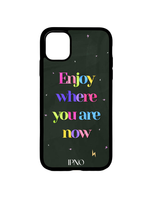 Enjoy Where You Are Now Phone Case