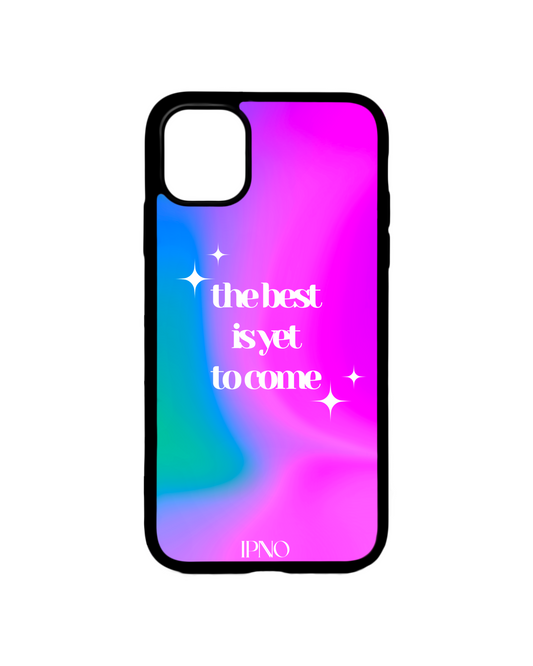 The Best Is Yet To Come Phone Case